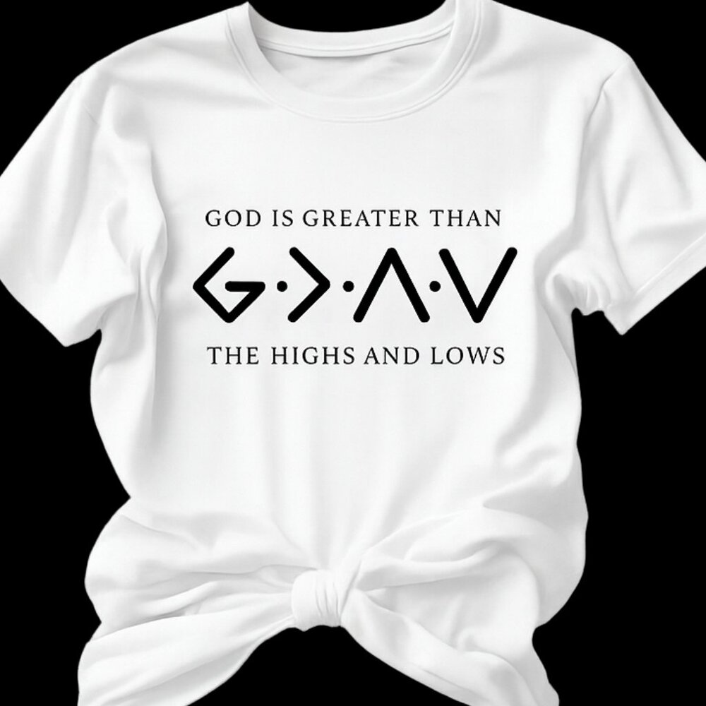 God is Greater Than the Highs and Lows Christian T-Shirt
